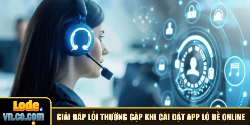 Giải đáp lỗi thường gặp khi cài đặt app Lô Đề online