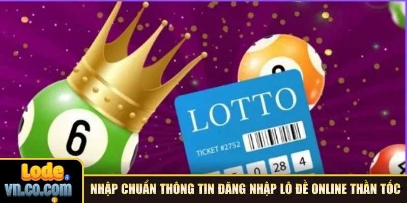 Nhập chuẩn thông tin đăng nhập Lô Đề Online thần tốc
