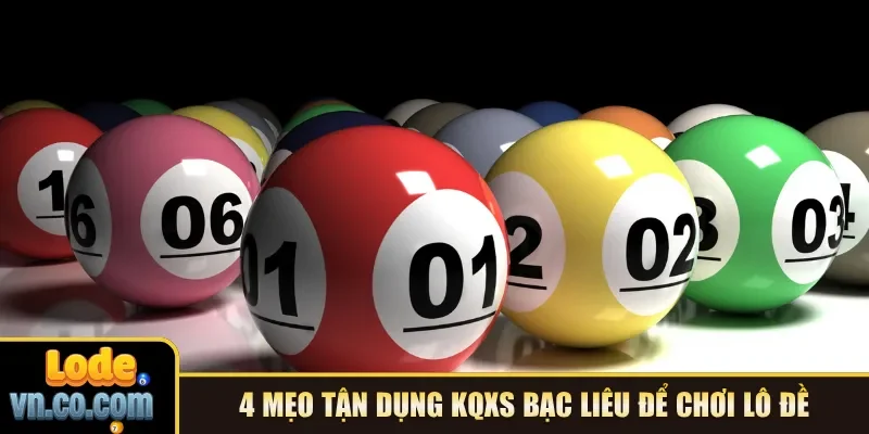 4 mẹo tận dụng KQXS Bạc Liêu để chơi lô đề