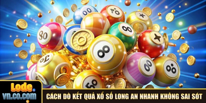 Cách dò kết quả xổ số Long An nhanh không sai sót