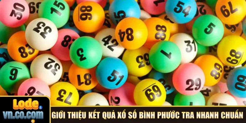 Giới thiệu kết quả xổ số Bình Phước tra nhanh chuẩn