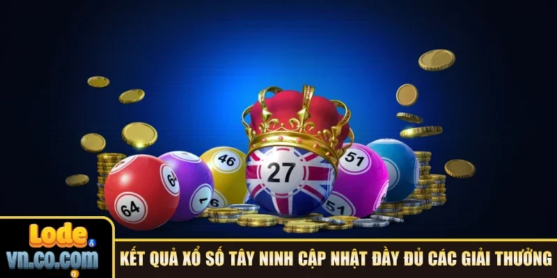Kết quả xổ số Tây Ninh cập nhật đầy đủ các giải thưởng
