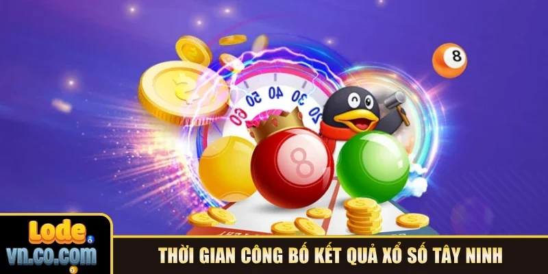 Thời gian công bố kết quả xổ số Tây Ninh